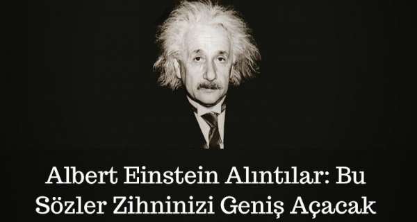 Albert Einstein Alıntılar: Bu Sözler Zihninizi Geniş Açacak