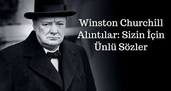 Winston Churchill Alıntılar: Sizin İçin Ünlü Sözler