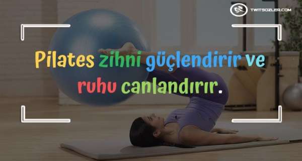 Vücudunuzu ve zihninizi güçlendirmek için Pilates Sözleri